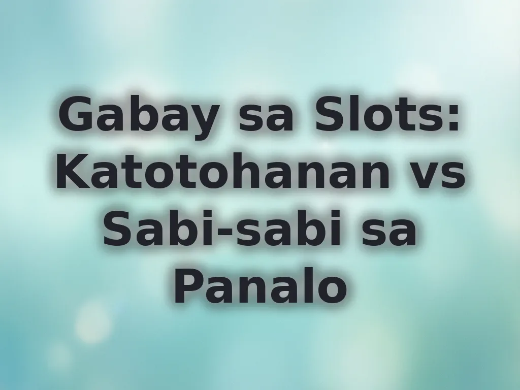 Gabay sa Slots: Katotohanan vs Sabi-sabi sa Panalo